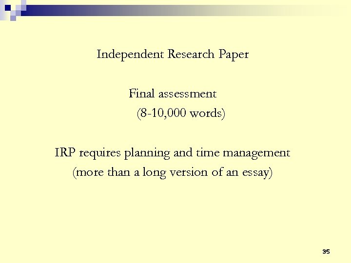 Independent Research Paper Final assessment (8 -10, 000 words) IRP requires planning and time