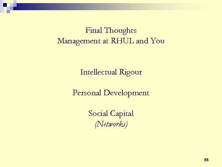 Final Thoughts Management at RHUL and You Intellectual Rigour Personal Development Social Capital (Networks)