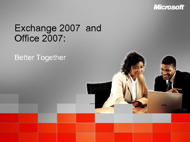 Exchange 2007 and Office 2007: Better Together 
