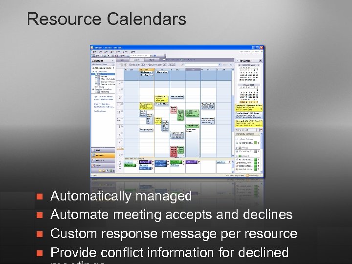Resource Calendars n n Automatically managed Automate meeting accepts and declines Custom response message