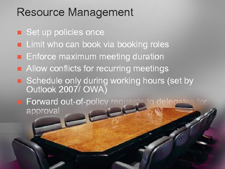 Resource Management n n n Set up policies once Limit who can book via