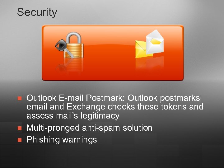 Security n n n Outlook E-mail Postmark: Outlook postmarks email and Exchange checks these