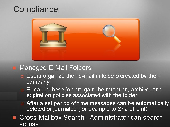 Compliance n Managed E-Mail Folders p p p n Users organize their e-mail in