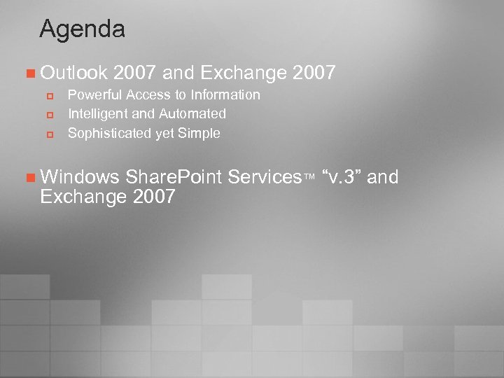 Agenda n Outlook p p p 2007 and Exchange 2007 Powerful Access to Information