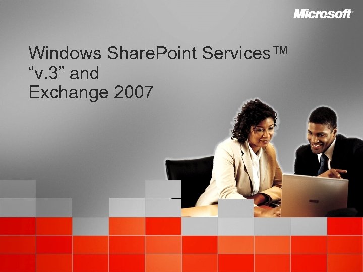 Windows Share. Point Services™ “v. 3” and Exchange 2007 