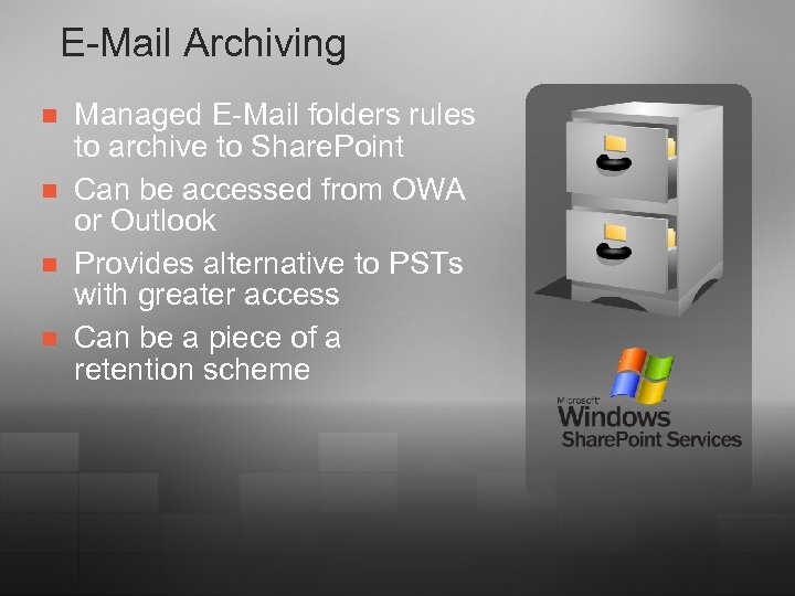 E-Mail Archiving n n Managed E-Mail folders rules to archive to Share. Point Can