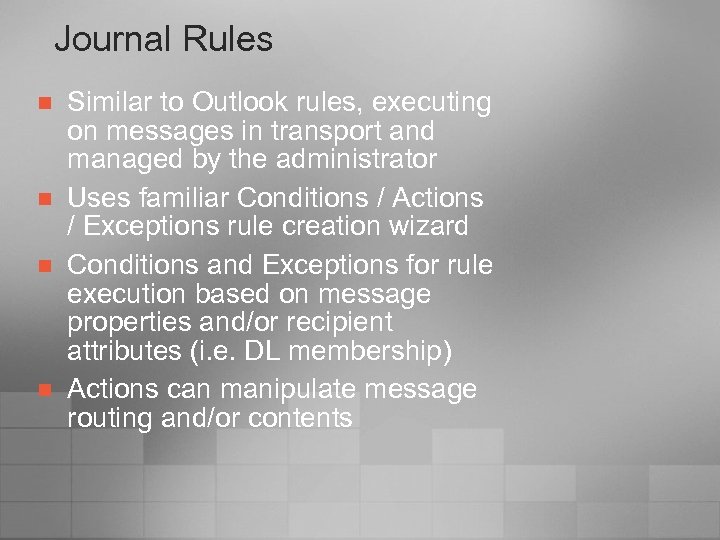 Journal Rules n n Similar to Outlook rules, executing on messages in transport and