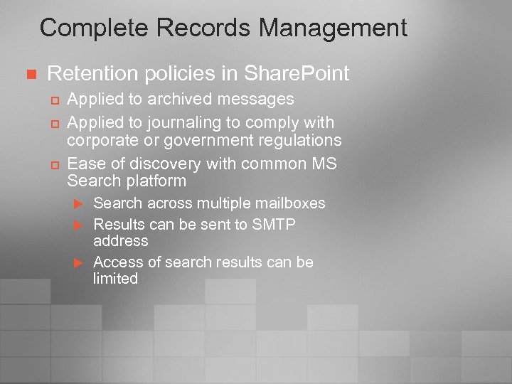 Complete Records Management n Retention policies in Share. Point p p p Applied to