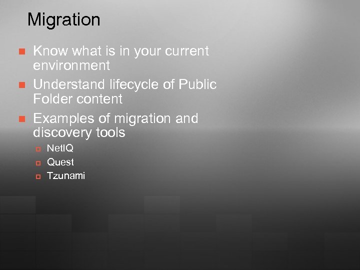 Migration n Know what is in your current environment Understand lifecycle of Public Folder