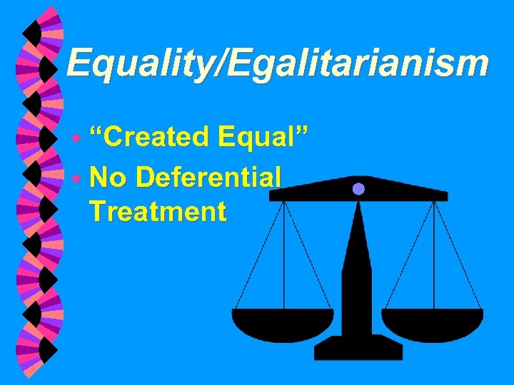 Equality/Egalitarianism w “Created Equal” w No Deferential Treatment 