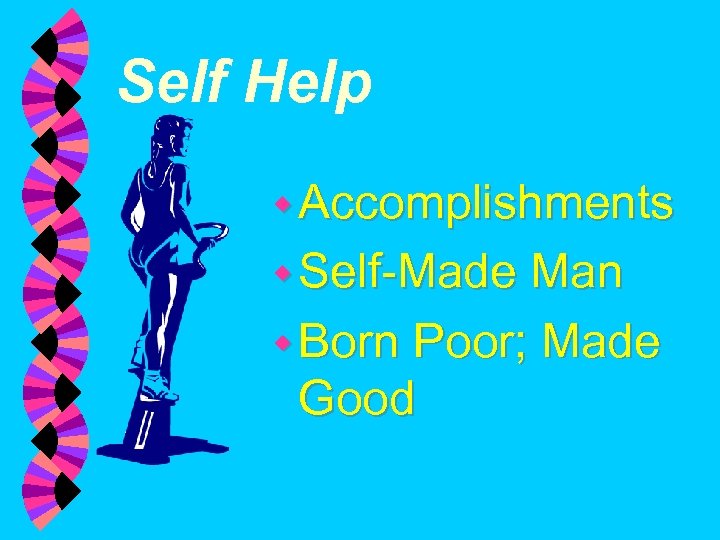 Self Help w Accomplishments w Self-Made Man w Born Poor; Made Good 