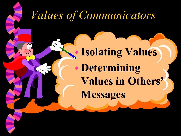 Values of Communicators w Isolating Values w Determining Values in Others’ Messages 