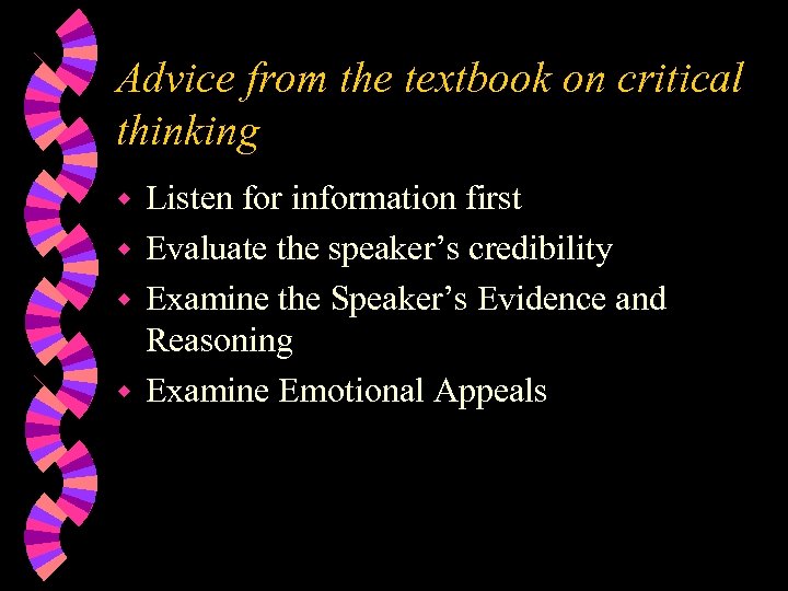 Advice from the textbook on critical thinking Listen for information first w Evaluate the