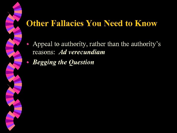 Other Fallacies You Need to Know Appeal to authority, rather than the authority’s reasons: