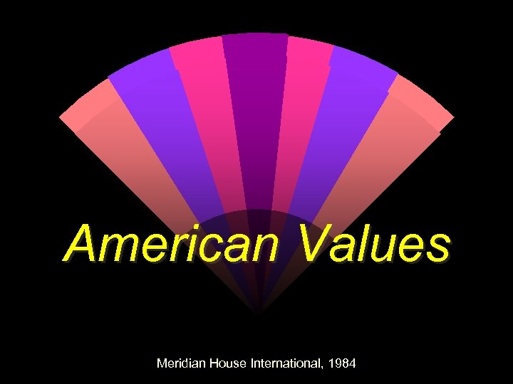 American Values Meridian House International, 1984 