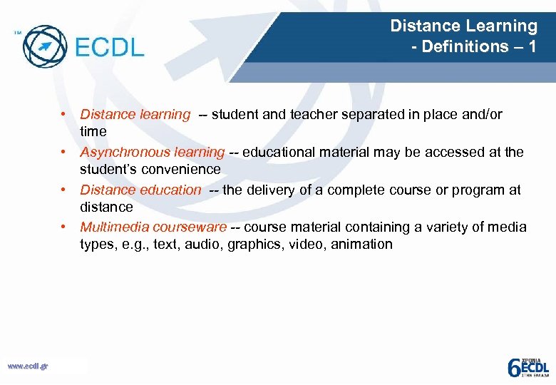 Distance Learning - Definitions – 1 • Distance learning -- student and teacher separated