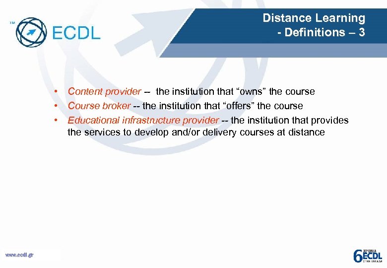 Distance Learning - Definitions – 3 • Content provider -- the institution that “owns”