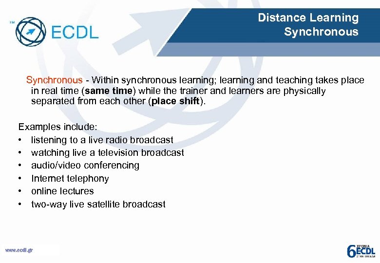 Distance Learning Synchronous - Within synchronous learning; learning and teaching takes place in real
