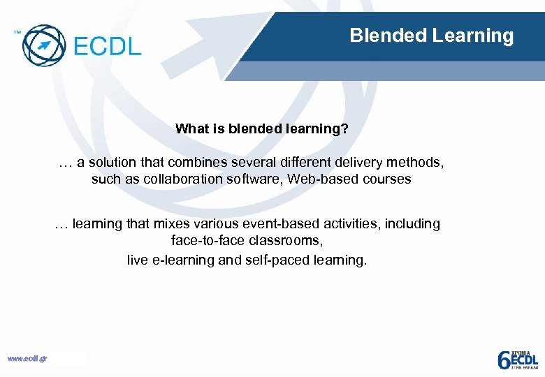Blended Learning What is blended learning? … a solution that combines several different delivery