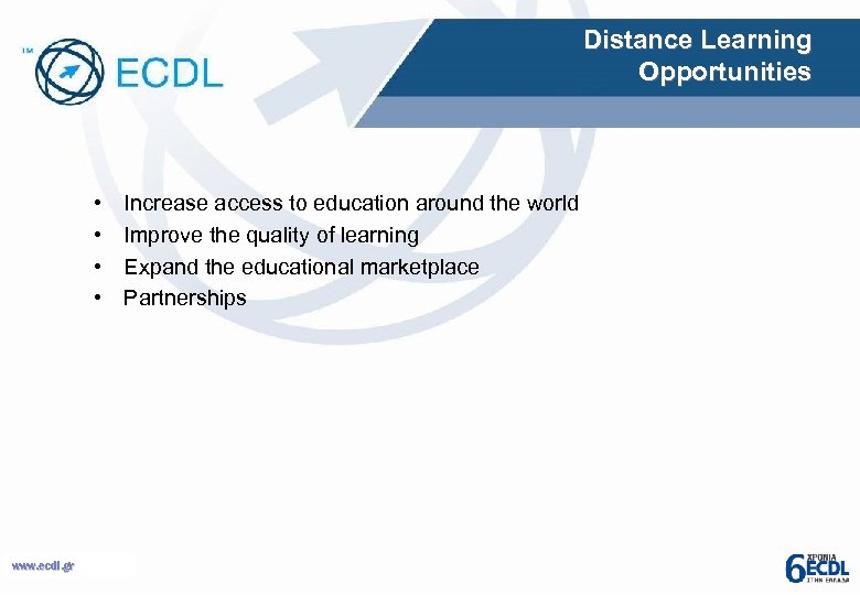 Distance Learning Opportunities • • www. ecdl. gr Increase access to education around the