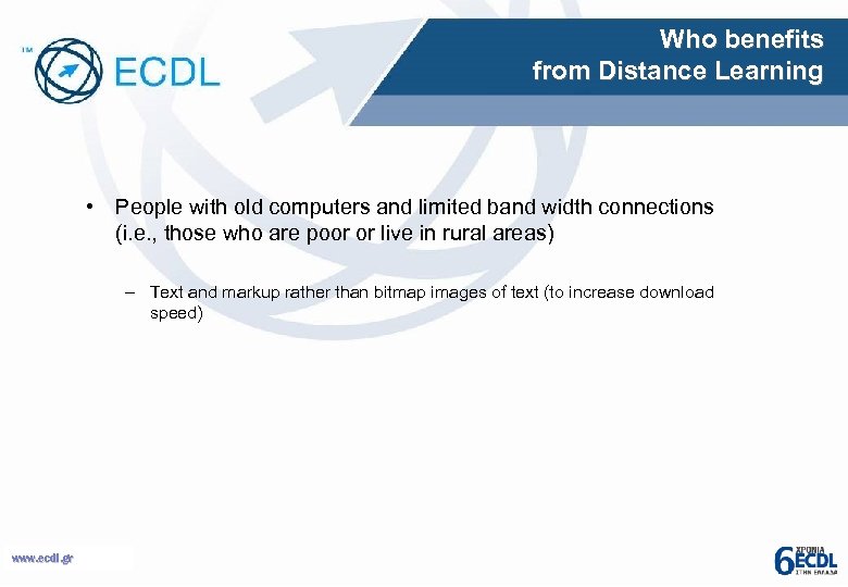 Who benefits from Distance Learning • People with old computers and limited band width