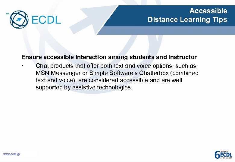 Accessible Distance Learning Tips Ensure accessible interaction among students and instructor • Chat products