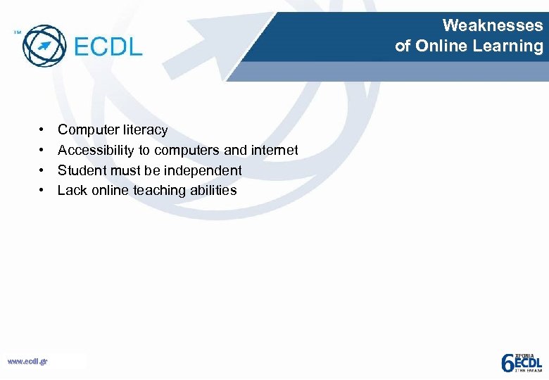 Weaknesses of Online Learning • • www. ecdl. gr Computer literacy Accessibility to computers