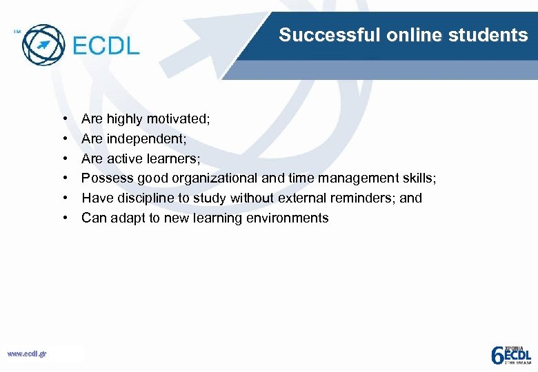 Successful online students • • • www. ecdl. gr Are highly motivated; Are independent;