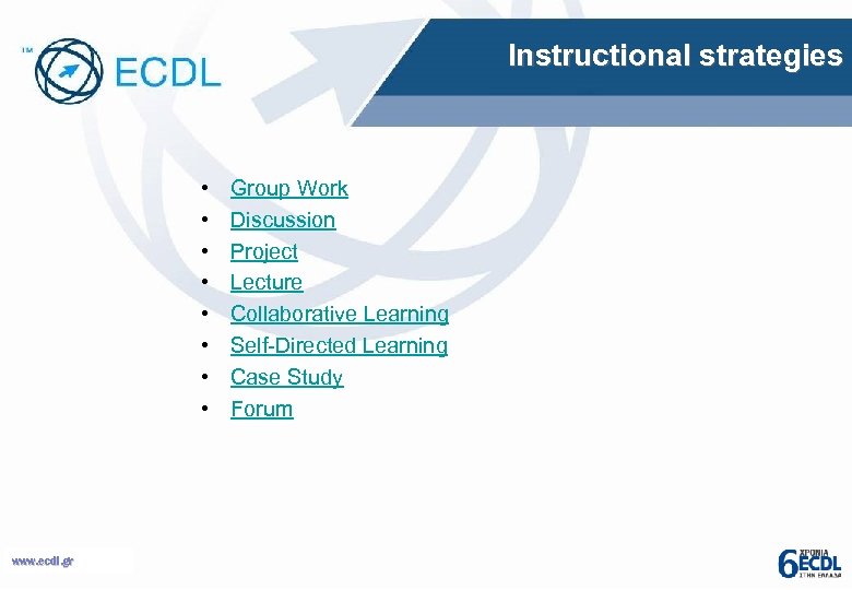 Instructional strategies • • www. ecdl. gr Group Work Discussion Project Lecture Collaborative Learning