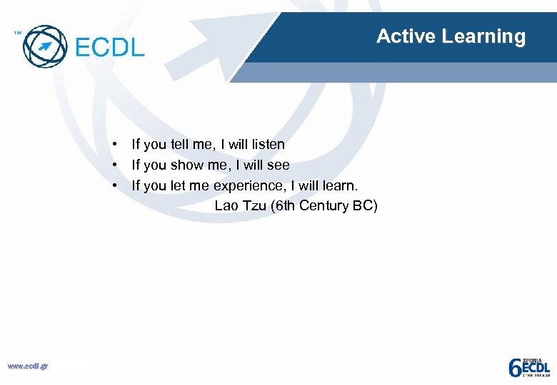 Active Learning • If you tell me, I will listen • If you show