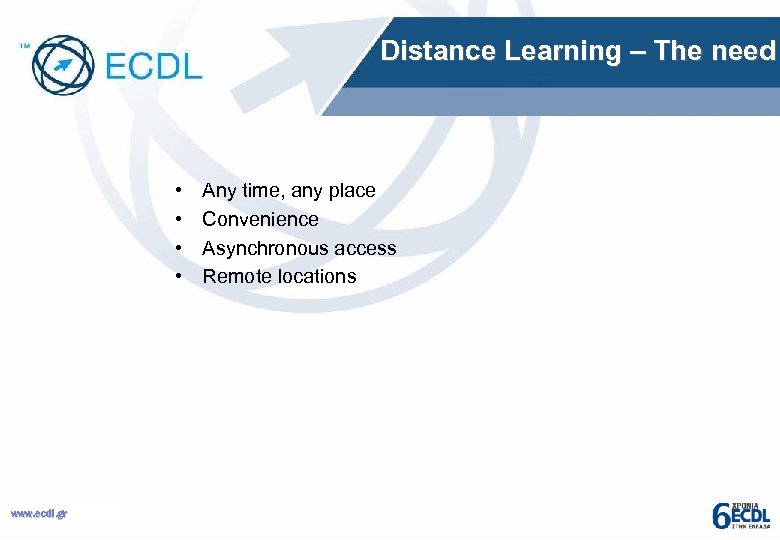 Distance Learning – The need • • www. ecdl. gr Any time, any place