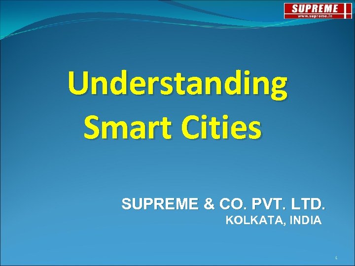  Understanding Smart Cities SUPREME & CO. PVT. LTD. KOLKATA, INDIA 1 