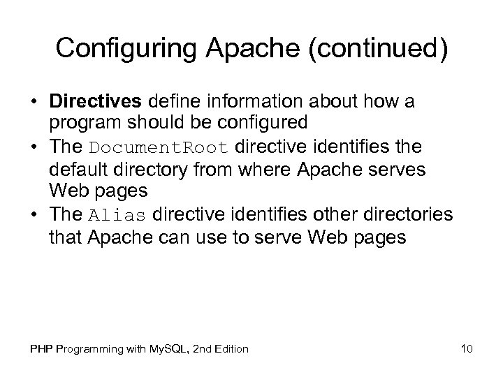 Configuring Apache (continued) • Directives define information about how a program should be configured