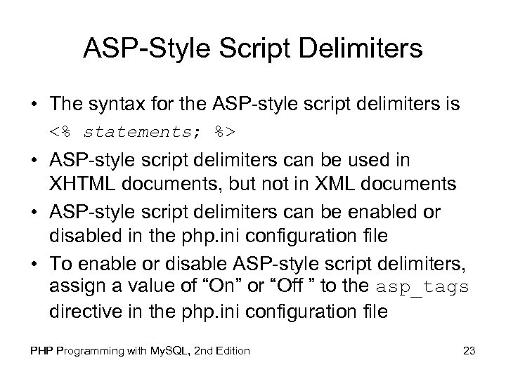 ASP-Style Script Delimiters • The syntax for the ASP-style script delimiters is <% statements;