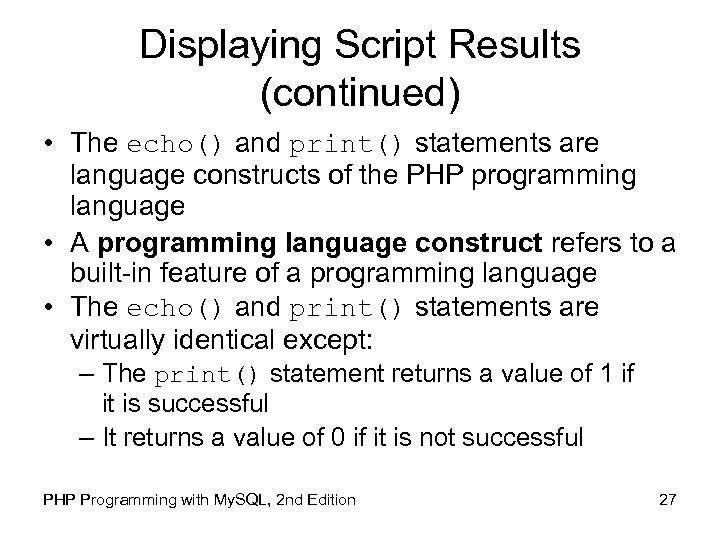 Displaying Script Results (continued) • The echo() and print() statements are language constructs of