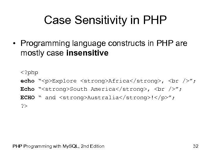 Case Sensitivity in PHP • Programming language constructs in PHP are mostly case insensitive