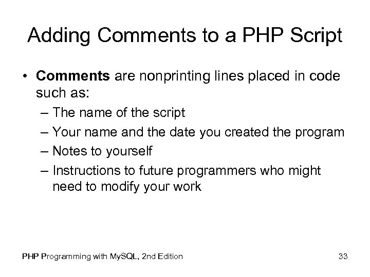 Adding Comments to a PHP Script • Comments are nonprinting lines placed in code