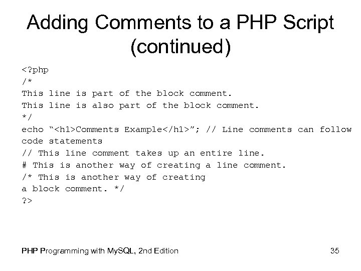 Adding Comments to a PHP Script (continued) <? php /* This line is part
