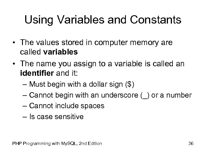 Using Variables and Constants • The values stored in computer memory are called variables