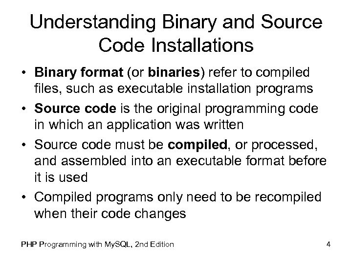 Understanding Binary and Source Code Installations • Binary format (or binaries) refer to compiled