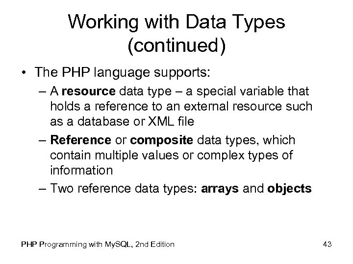 Working with Data Types (continued) • The PHP language supports: – A resource data