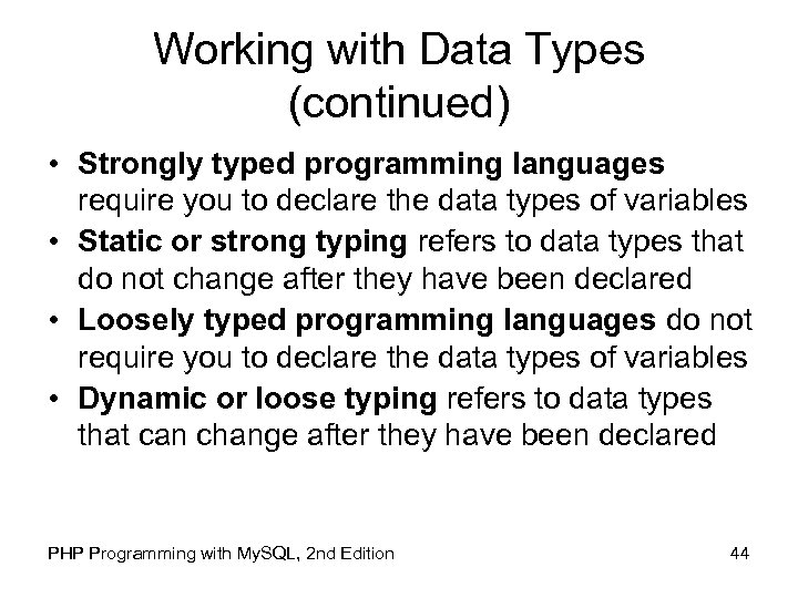 Working with Data Types (continued) • Strongly typed programming languages require you to declare