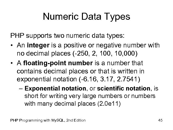 Numeric Data Types PHP supports two numeric data types: • An integer is a