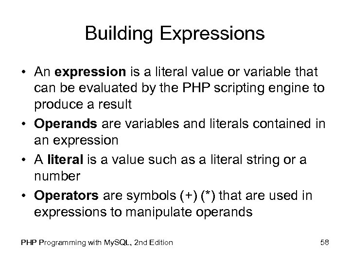 Building Expressions • An expression is a literal value or variable that can be