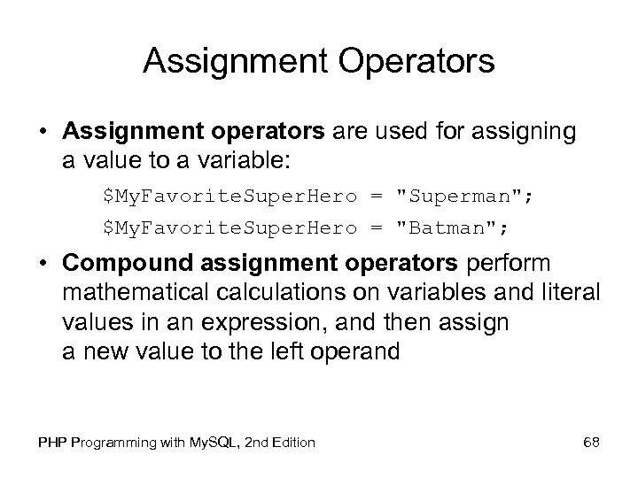 Assignment Operators • Assignment operators are used for assigning a value to a variable: