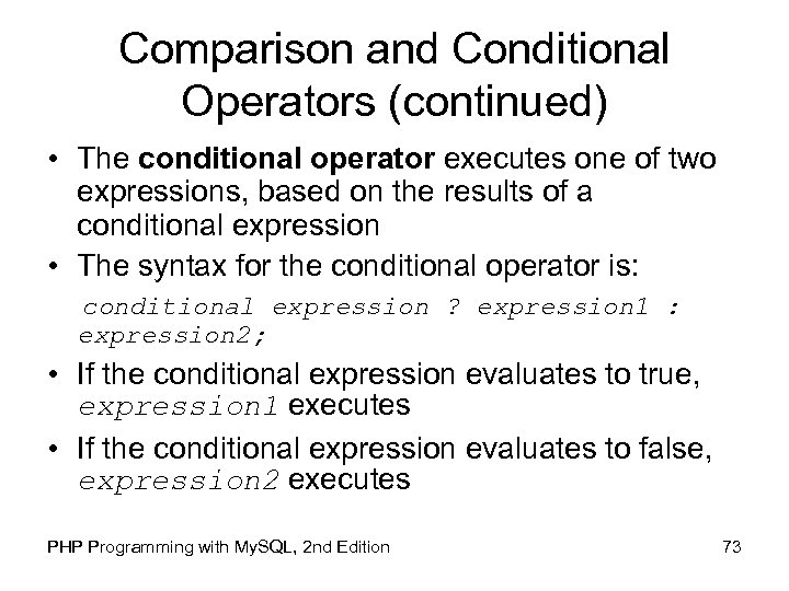 Comparison and Conditional Operators (continued) • The conditional operator executes one of two expressions,