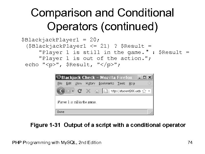 Comparison and Conditional Operators (continued) $Blackjack. Player 1 = 20; ($Blackjack. Player 1 <=