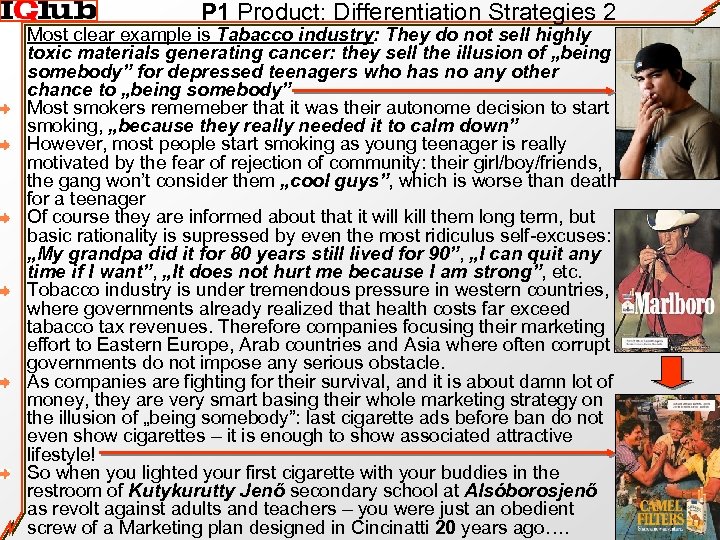 P 1 Product: Differentiation Strategies 2 Most clear example is Tabacco industry: They do