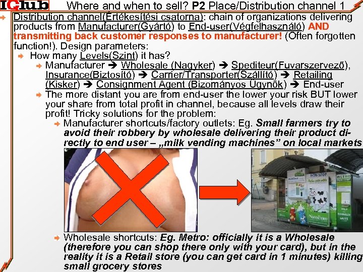 Where and when to sell? P 2 Place/Distribution channel 1 Distribution channel(Értékesítési csatorna): chain
