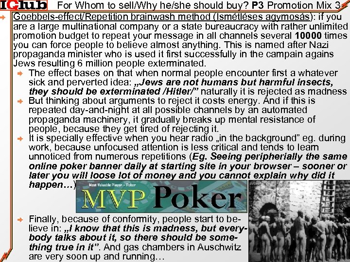 For Whom to sell/Why he/she should buy? P 3 Promotion Mix 3 Goebbels-effect/Repetition brainwash